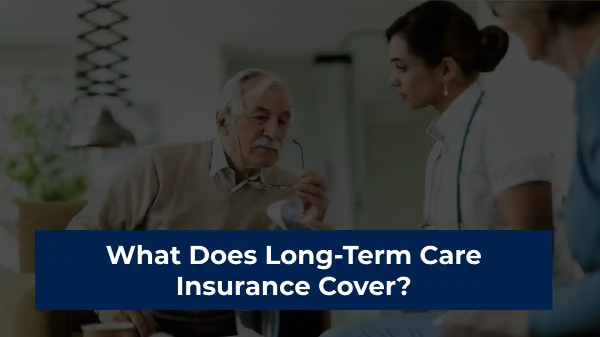 What Does Long-Term Care Insurance Cover?